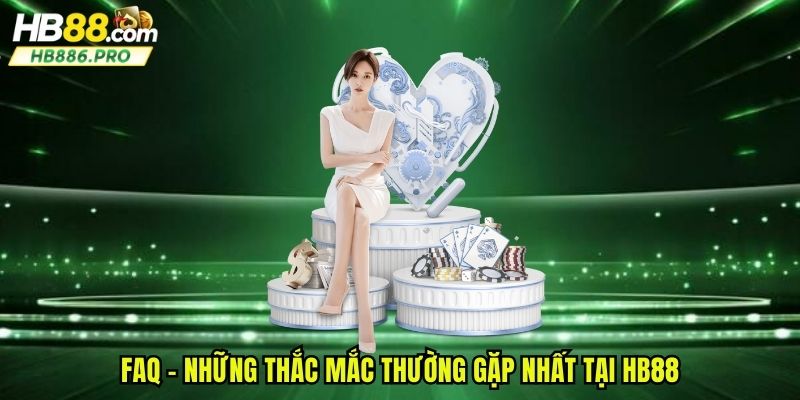 FAQ - Những thắc mắc thường gặp nhất tại HB88