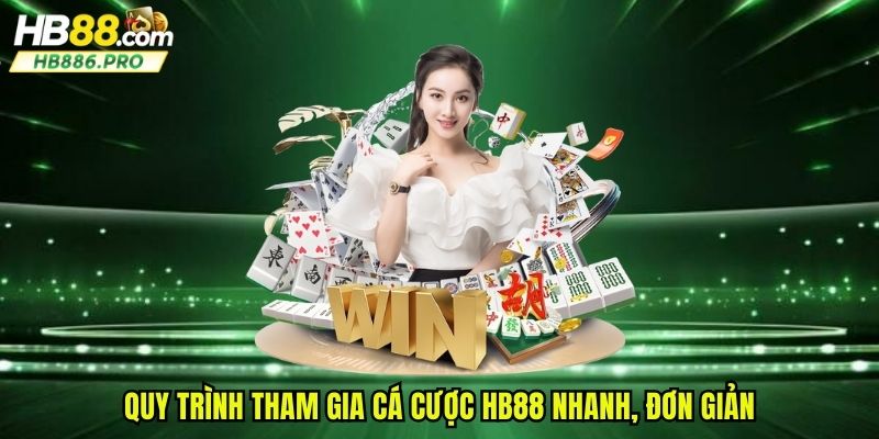 Quy trình tham gia cá cược HB88 nhanh, đơn giản