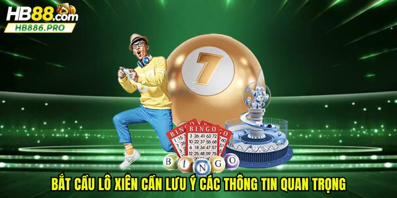 Bắt cầu lô xiên cần lưu ý các thông tin quan trọng