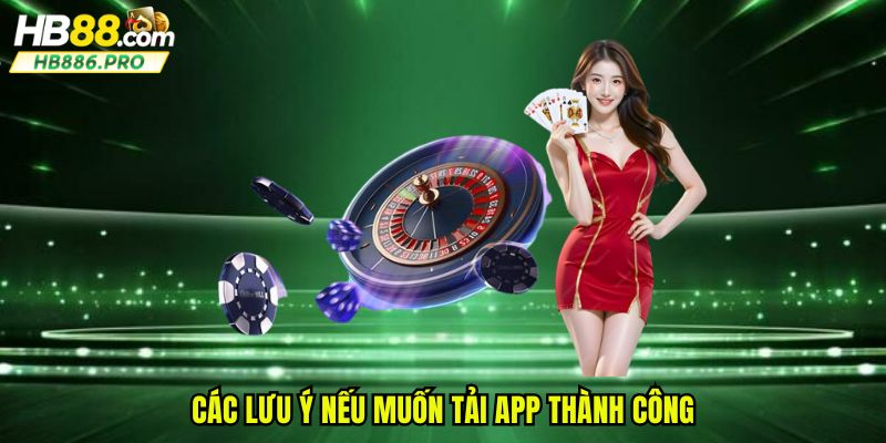 Các lưu ý đặc biệt để có quy trình tải nhanh chóng và thành công