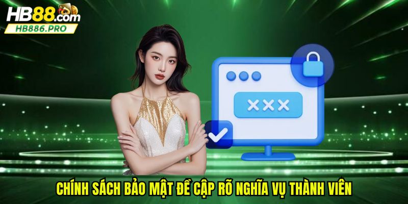 Chính sách bảo mật đề cập rõ nghĩa vụ thành viên