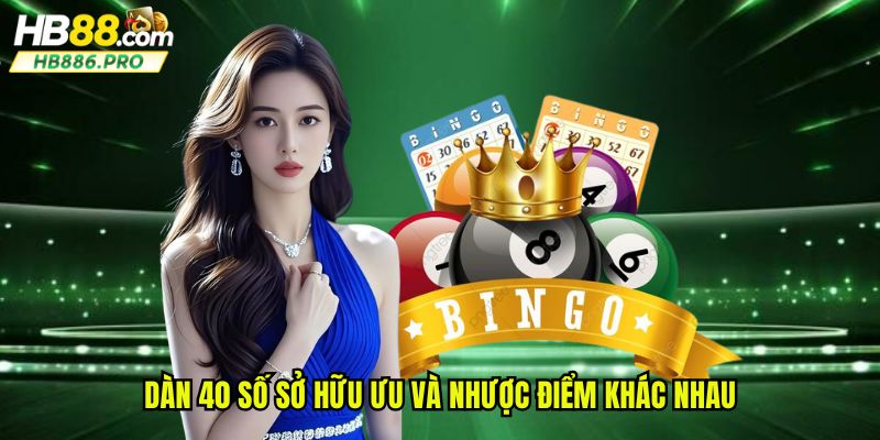 Dàn 40 số sở hữu ưu và nhược điểm khác nhau