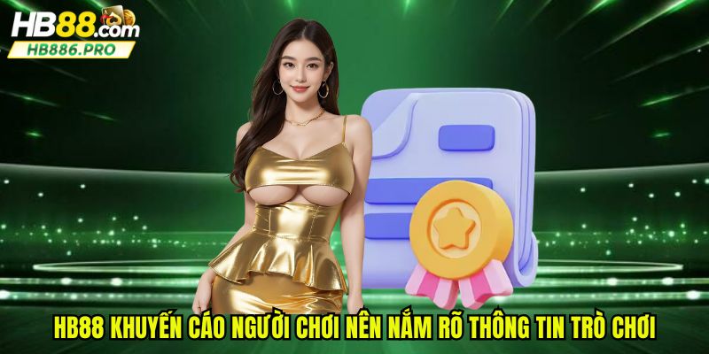 HB88 khuyến cáo người chơi nên nắm rõ thông tin trò chơi