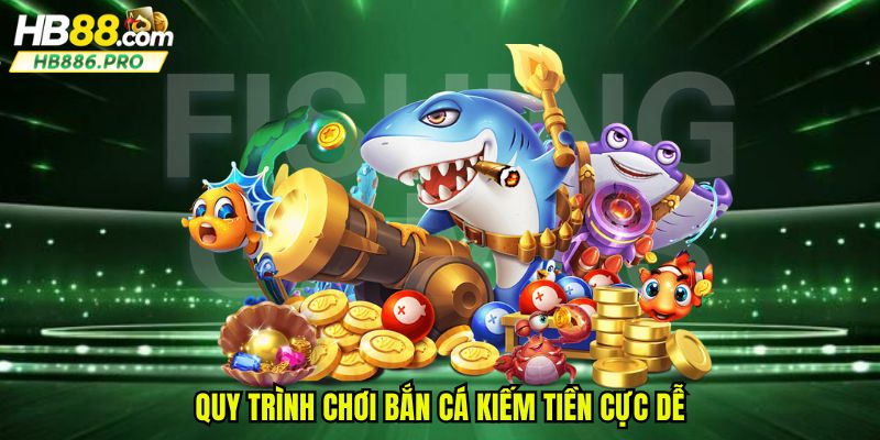 Quy trình chơi bắn cá kiếm tiền cực dễ