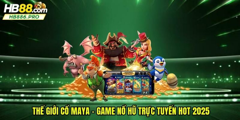 Thế giới cổ Maya - Game nổ hũ trực tuyến hot 2025