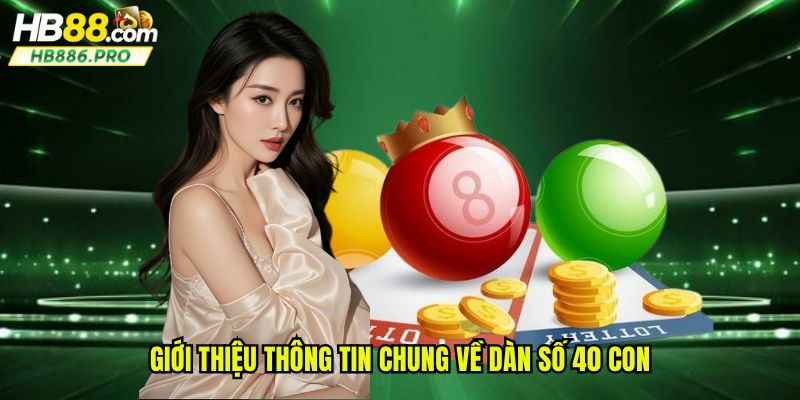 Giới thiệu thông tin chung về dàn số 40 con