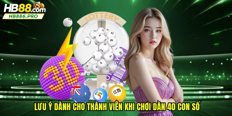 Lưu ý dành cho thành viên khi chơi dàn 40 con số