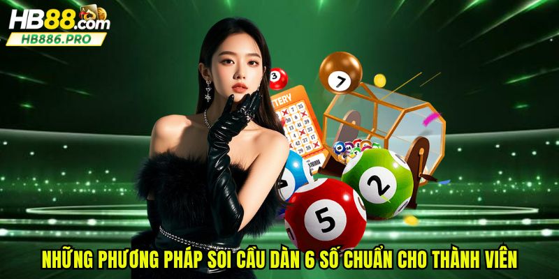 Những phương pháp soi cầu dàn 6 số chuẩn cho thành viên