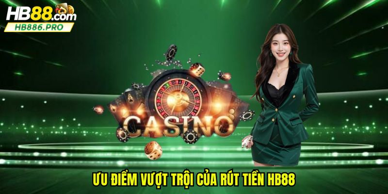 Những ưu điểm vượt trội chỉ có tại thương hiệu giải trí hàng đầu HB88