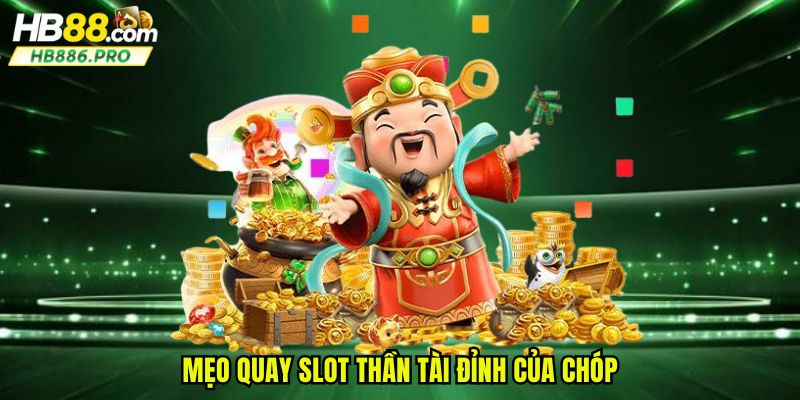 Mẹo quay slot thần tài đỉnh của chóp