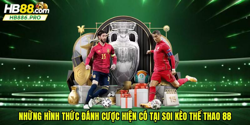 Những hình thức đánh cược hiện có tại soi kèo thể thao 88