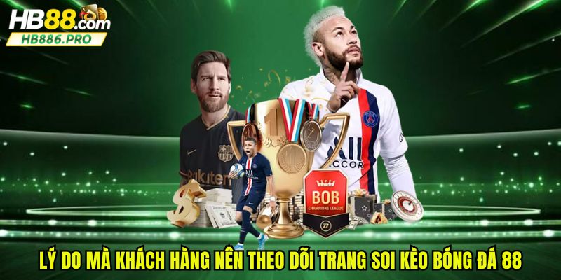 Lý do mà khách hàng nên theo dõi trang soi kèo bóng đá 88
