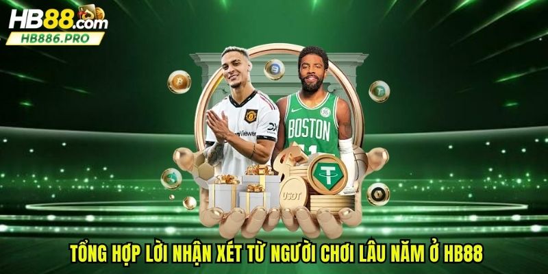 Tổng hợp lời nhận xét từ người chơi lâu năm ở HB88
