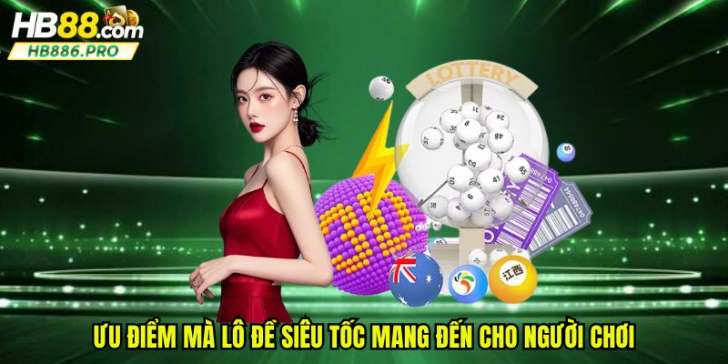 Ưu điểm mà lô đề siêu tốc mang đến cho người chơi